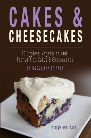 Read Cakes & Cheesecakes: 20 Eggless, Vegetarian and Peanut-free Cakes and Cheesecakes - Jacquelynn Spinney | PDF
