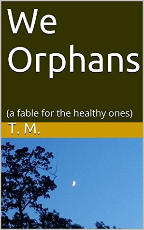 Read We Orphans: Meditations on the Future: Immortality, Encounters with Aliens, and Love - T. M. file in ePub