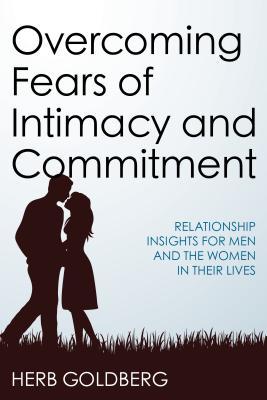 Full Download Overcoming Fears of Intimacy and Commitment: Relationship Insights for Men and the Women in Their Lives - Herb Goldberg | PDF