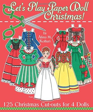 Full Download Let's Play Paper Doll Christmas! 125 Christmas Cut-outs for 4 Dolls - Alina M. Kolluri | PDF