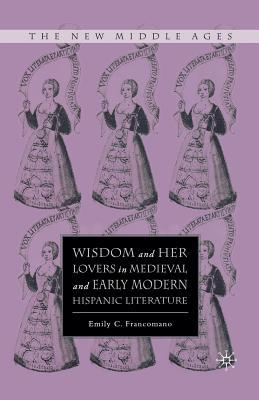 Download Wisdom and Her Lovers in Medieval and Early Modern Hispanic Literature - Emily C. Francomano file in ePub