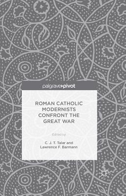 Read Roman Catholic Modernists Confront the Great War - Charles J.T. Talar file in PDF