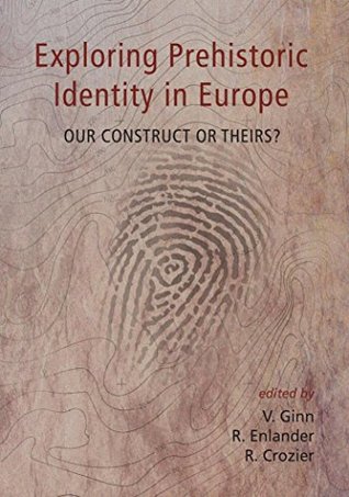 Full Download Exploring Prehistoric Identity in Europe: Our Construct or Theirs? - Victoria Ginn | ePub