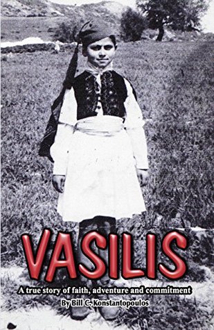 Full Download Vasilis: A true story of faith, adventure and commitment (The blazing trail of a journey of faith) - Bill C. Konstantopoulos file in PDF