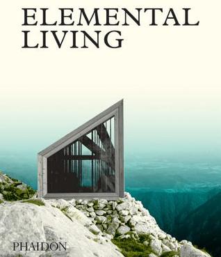 Read Elemental Living: Contemporary Houses in Nature - Phaidon | PDF