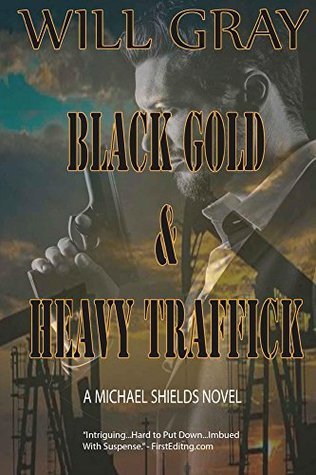 Read Black Gold & Heavy Traffick (Michael Shields #1) - Will Gray file in ePub