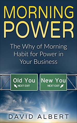 Read Morning Power:The Why of Morning Habit for Power in Your Business (Miracle Morning,Morning Glory,Morning Routine, Transformation) - David Albert | ePub