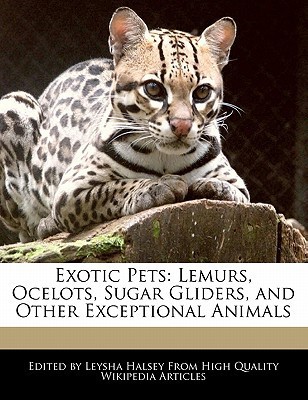 Download Exotic Pets: Lemurs,Ocelots, Sugar Gliders, And Other Exceptional Animals - Leysha Halsey file in PDF