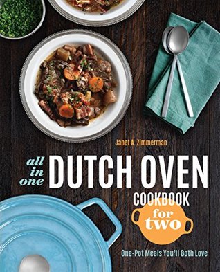 Download All-in-One Dutch Oven Cookbook for Two: One-Pot Meals You'll Both Love - Janet A. Zimmerman | PDF