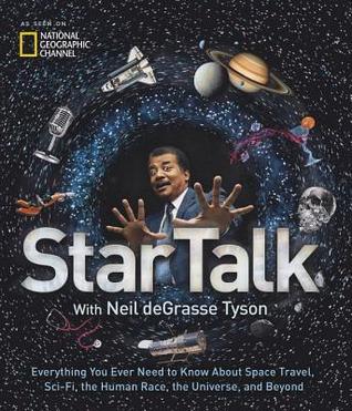 Download Startalk: Everything You Ever Need to Know about Space Travel, Sci-Fi, the Human Race, the Universe, and Beyond - Neil deGrasse Tyson | PDF