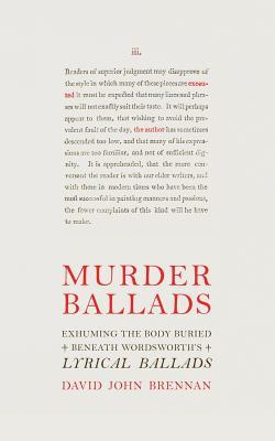 Read Online Murder Ballads: Exhuming the Body Buried Beneath Wordsworth's Lyrical Ballads - David John Brennan file in PDF