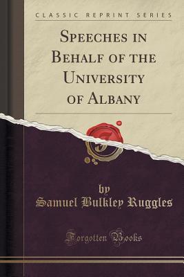 Full Download Speeches in Behalf of the University of Albany (Classic Reprint) - Samuel Bulkley Ruggles file in PDF