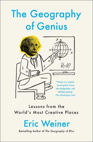 Read The Geography of Genius: A Search for the World's Most Creative Places from Ancient Athens to Silicon Valley - Eric Weiner file in PDF