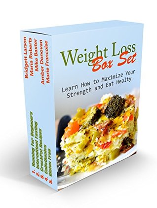 Full Download Weight Loss Box Set: Learn How to Maximize Your Strength and Eat Healthy (weight loss, calisthenics, gluten free diet) - Bridgett Larson file in ePub