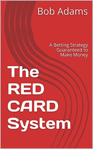 Read The RED CARD System: A Betting Strategy Guaranteed to Make Money - Bob Adams file in PDF