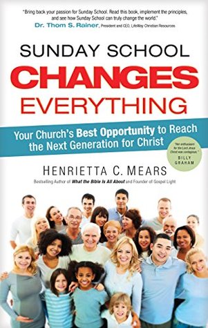 Full Download Sunday School Changes Everything (What the Bible Is All About) - Henrietta C. Mears | ePub