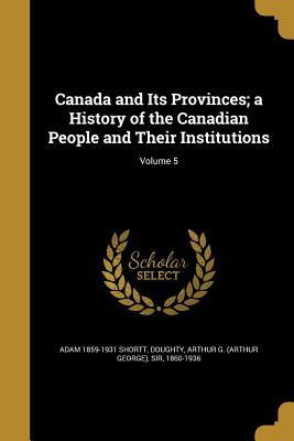 Full Download Canada and Its Provinces; A History of the Canadian People and Their Institutions; Volume 5 - Adam Shortt file in PDF