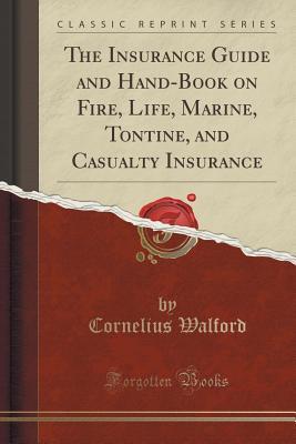 Download The Insurance Guide and Hand-Book on Fire, Life, Marine, Tontine, and Casualty Insurance (Classic Reprint) - Cornelius Walford file in ePub