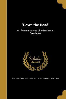 Download 'Down the Road': Or, Reminiscences of a Gentleman Coachman - Charles Thomas Samuel Birch-Reynardson | ePub