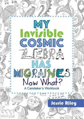 Read My Invisible Cosmic Zebra Has Migraines - Now What? - Jessie Riley file in ePub