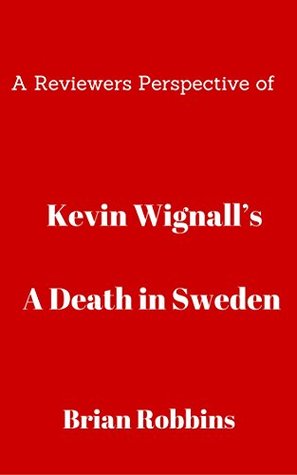 Download A Reviewers Perspective of Kevin Wignall’s A Death in Sweden - Brian Robbins | ePub