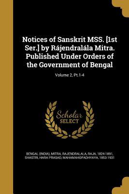 Download Notices of Sanskrit Mss. [1st Ser.] by Rajendralala Mitra. Published Under Orders of the Government of Bengal; Volume 2, PT.1-4 - Bengal (India) file in ePub
