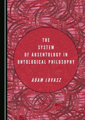 Download The System of Absentology in Ontological Philosophy - Ádám Lovász file in ePub