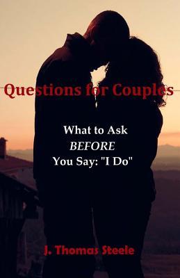 Read Online Questions for Couples: What to Ask Before You Say I Do - J Thomas Steele file in ePub