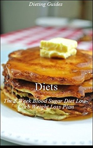 Download Diets: The 8 Week Blood Sugar Diet Low Carb Weight Loss Plan - Diets that Work, Diet Blood Pressure, Diet and Exercise, Dieting for Diabetics, Dieting Foods, Health, Health and Fitness, Healthy Diet - Thomas Elton | ePub