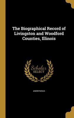 Read The Biographical Record of Livingston and Woodford Counties, Illinois - Anonymous | ePub