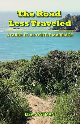Full Download The Road Less Traveled: A Guide to a Positive Marriage - Lisa Cassman | PDF