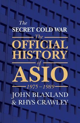 Download The Secret Cold War: The Official History of ASIO, 1975-1989 - John Blaxland | PDF