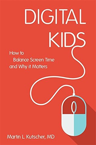 Read Digital Kids: How to Balance Screen Time, and Why it Matters - Martin L. Kutscher file in ePub