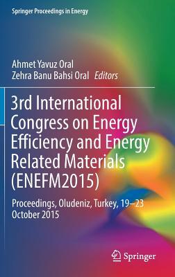 Download 3rd International Congress on Energy Efficiency and Energy Related Materials (Enefm2015): Proceedings, Oludeniz, Turkey, 19 23 October 2015 - Ahmet Yavuz Oral file in PDF