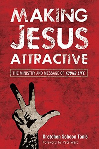 Download Making Jesus Attractive: The Ministry and Message of Young Life - Gretchen Schoon Tanis | ePub