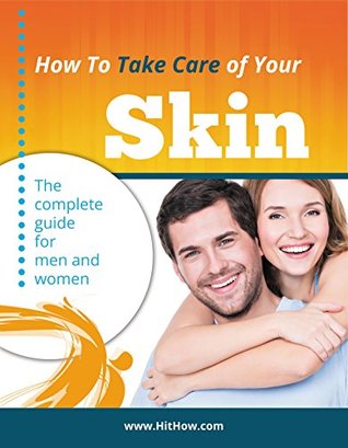 Download How to Take Care of Your Skin: The Complete Guide For Men And Women - Hichem Touihri file in ePub