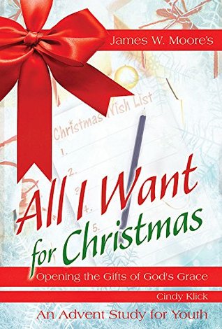 Full Download All I Want For Christmas Youth Study: Opening the Gifts of God's Grace - James W. Moore | ePub