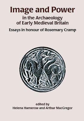 Read Image and Power in the Archaeology of Early Medieval Britain: Essays in Honour of Rosemary Cramp - Helena Hamerow file in ePub