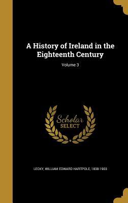 Full Download A History of Ireland in the Eighteenth Century; Volume 3 - William Edward Hartpole Lecky file in ePub