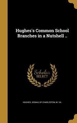 Read Online Hughes's Common School Branches in a Nutshell .. - Josiah Of Charleston Hughes W | ePub