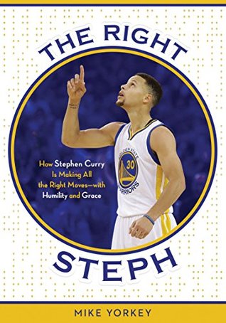 Full Download The Right Steph: How Stephen Curry Is Making All the Right Moves-with Humility and Grace - Mike Yorkey | PDF