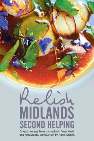 Read Online Relish Midlands - Second Helping: Original Recipes from the Region's Finest Chefs and Restaurants 2015 - Duncan L. Peters file in PDF