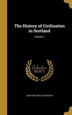 Read The History of Civilisation in Scotland; Volume 1 - John MacKintosh | ePub