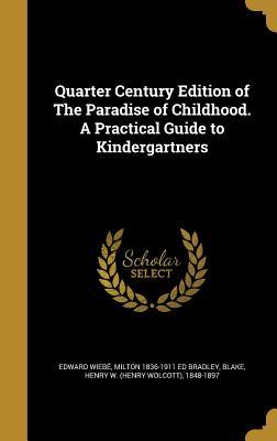 Read Online Quarter Century Edition of the Paradise of Childhood. a Practical Guide to Kindergartners - Edward Wiebe file in PDF