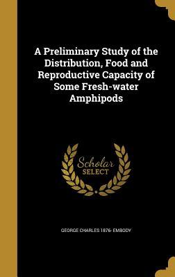 Download A Preliminary Study of the Distribution, Food and Reproductive Capacity of Some Fresh-Water Amphipods - George C. Embody | PDF