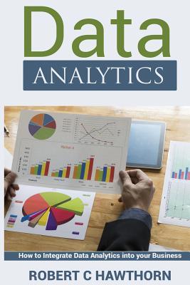 Download Data Analytics: An Introduction and Explanation Into Predictive Analysis (How to Integrate Analytics Into Your Business) - Robert C Hawthorn file in ePub