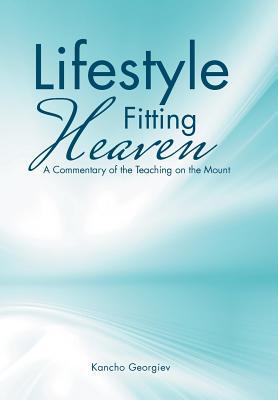 Read Online Lifestyle Fitting Heaven: A Commentary of the Teaching on the Mount - Kancho Georgiev file in ePub