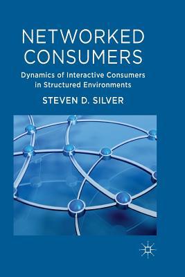 Download Networked Consumers: Dynamics of Interactive Consumers in Structured Environments - Steven Silver file in ePub