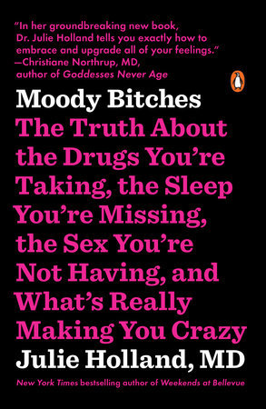 Download Moody Bitches: The Truth About the Drugs You're Taking, The Sleep You're Missing, The Sex You're Not Having, and What's Really Making You Crazy - Julie Holland file in ePub