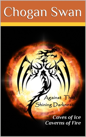 Download Caves of Ice: Caverns of Fire: Against That Shining Darkness Book 1 - Chogan Swan | ePub